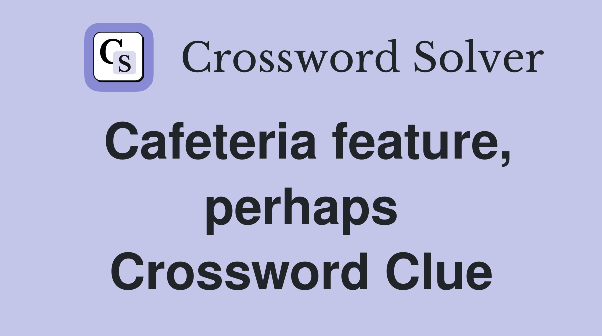 Cafeteria feature, perhaps Crossword Clue