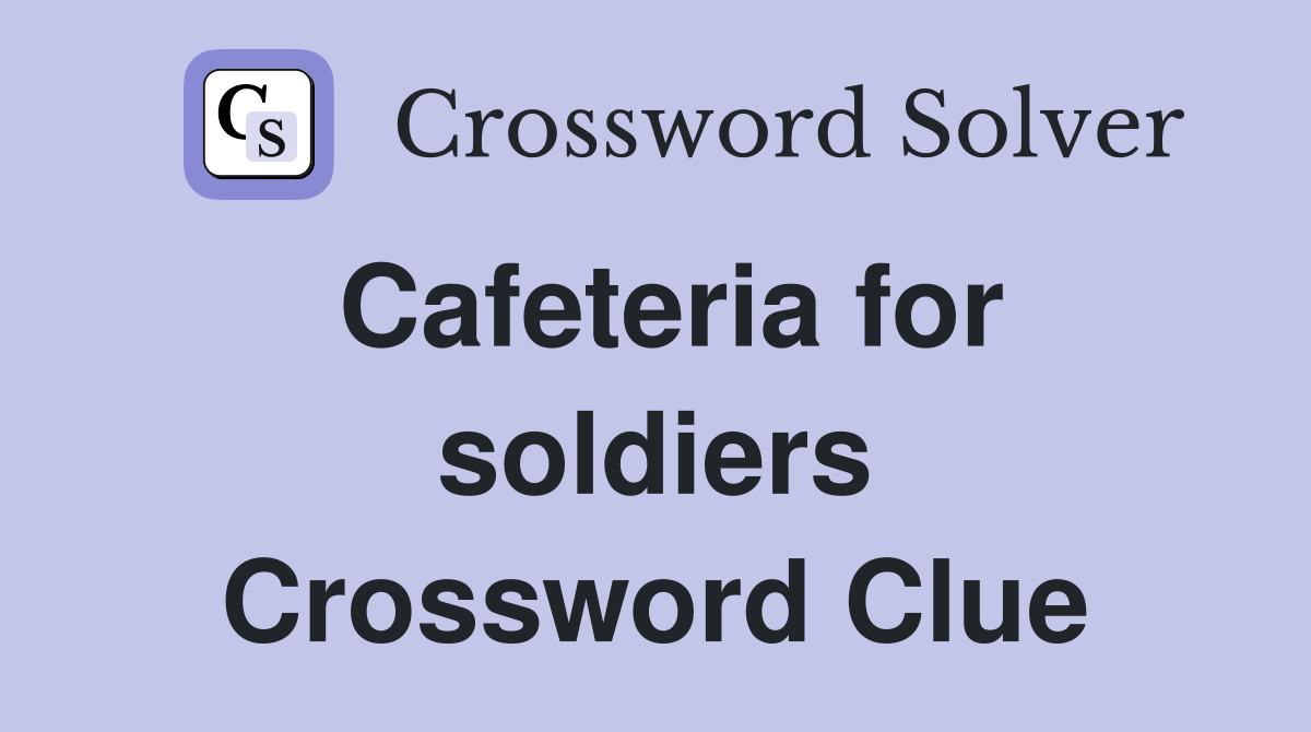 Cafeteria for soldiers Crossword Clue