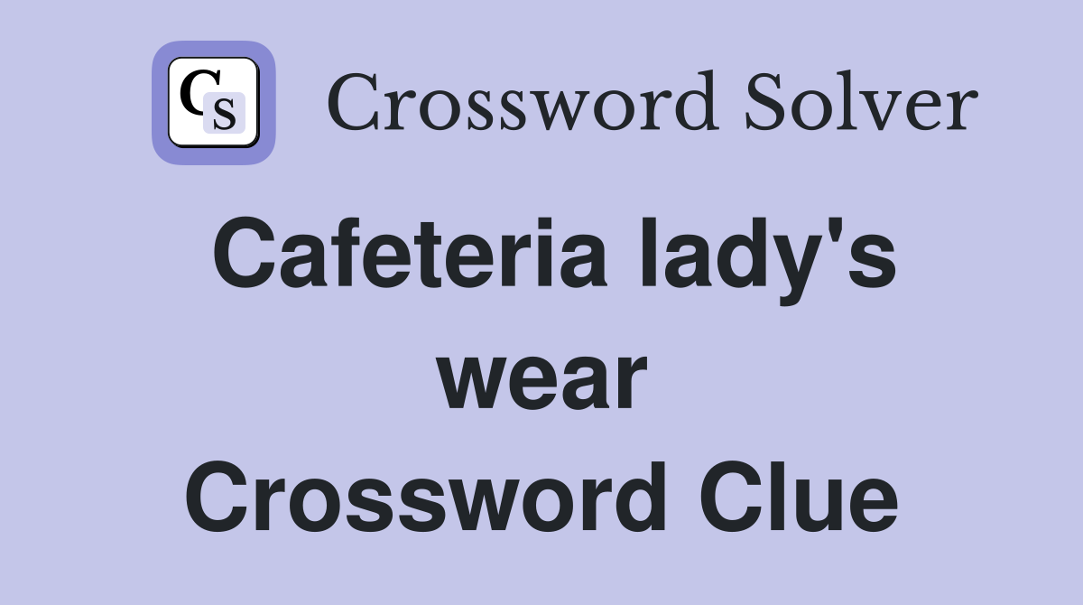 Cafeteria lady's wear Crossword Clue