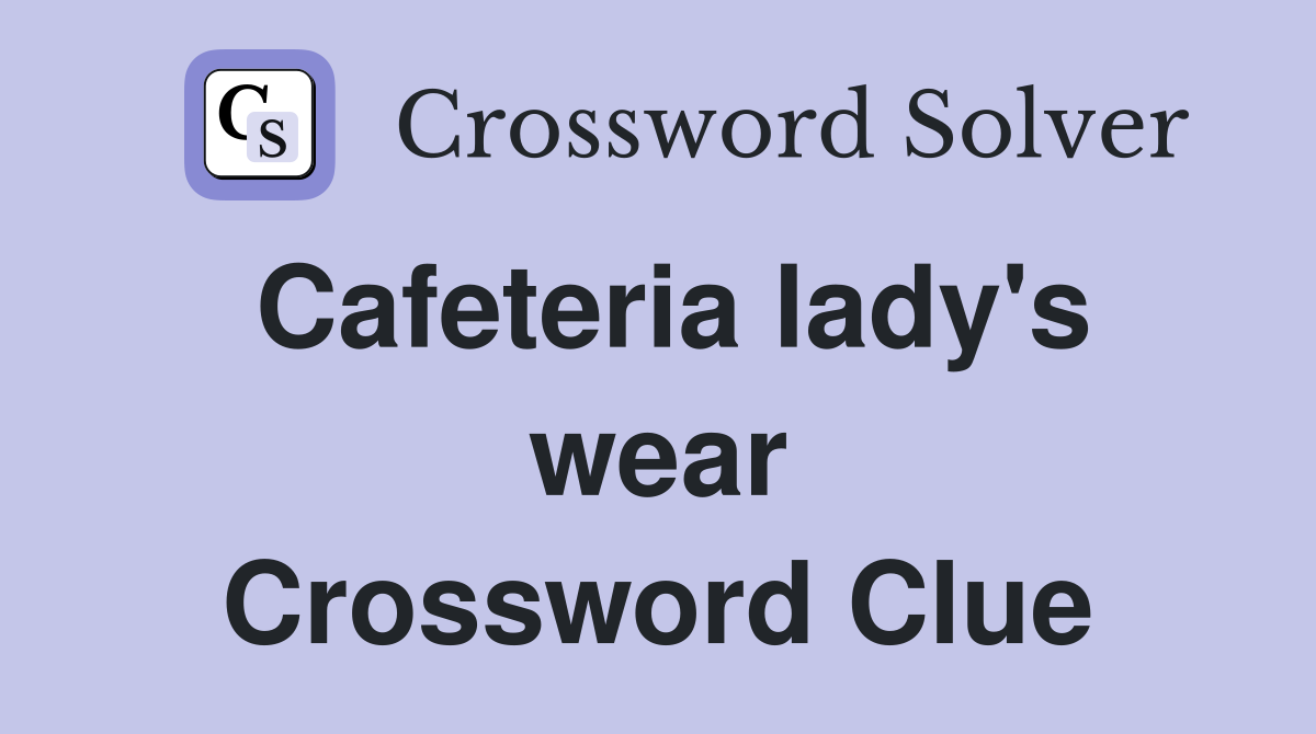 Cafeteria Lady's Wear - Crossword Clue Answers - Crossword Solver