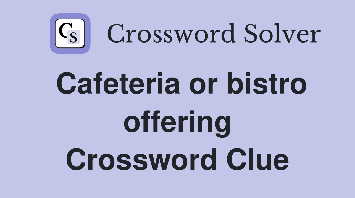 Cafeteria or bistro offering Crossword Clue
