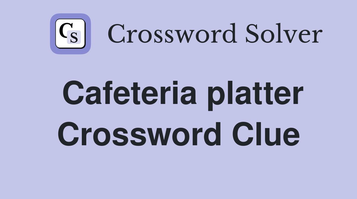 Cafeteria platter Crossword Clue