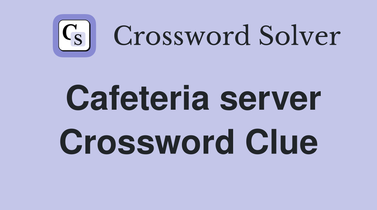 Cafeteria server Crossword Clue