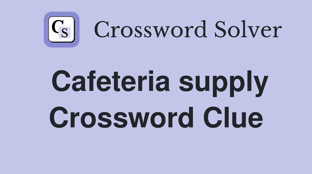 Cafeteria supply Crossword Clue