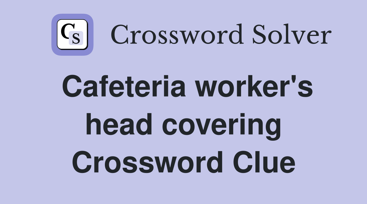 Cafeteria worker's head covering Crossword Clue