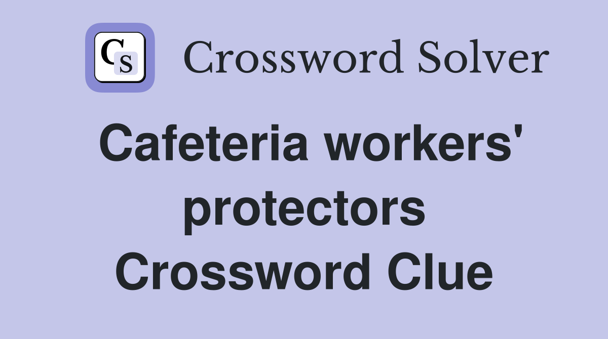 Cafeteria workers' protectors Crossword Clue