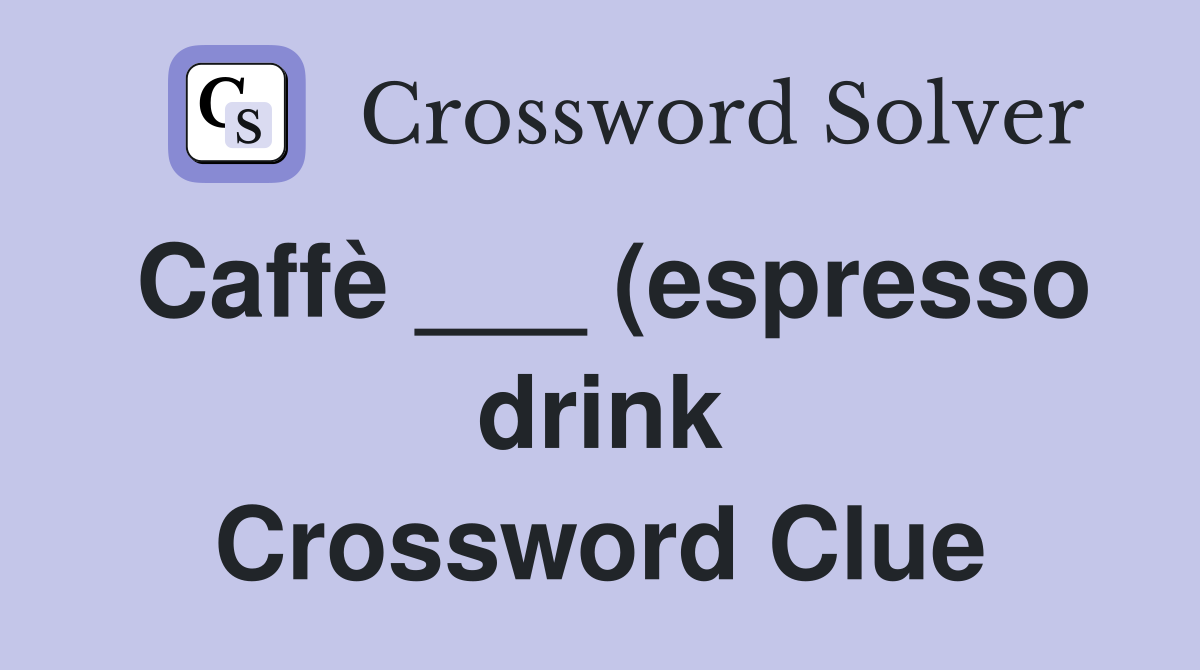 Caffè (espresso drink) Crossword Clue Answers Crossword Solver Caffè (espresso drink) Crossword Clue Answers Crossword Solver