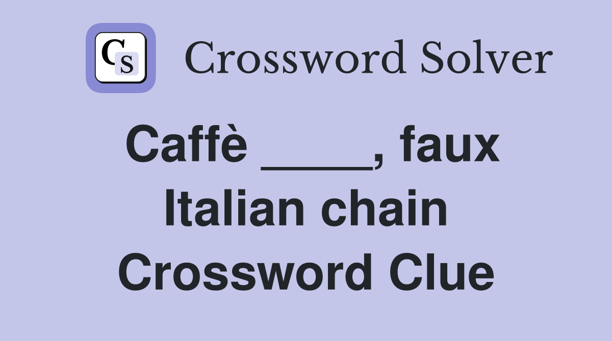 Caffè ____, faux Italian chain Crossword Clue