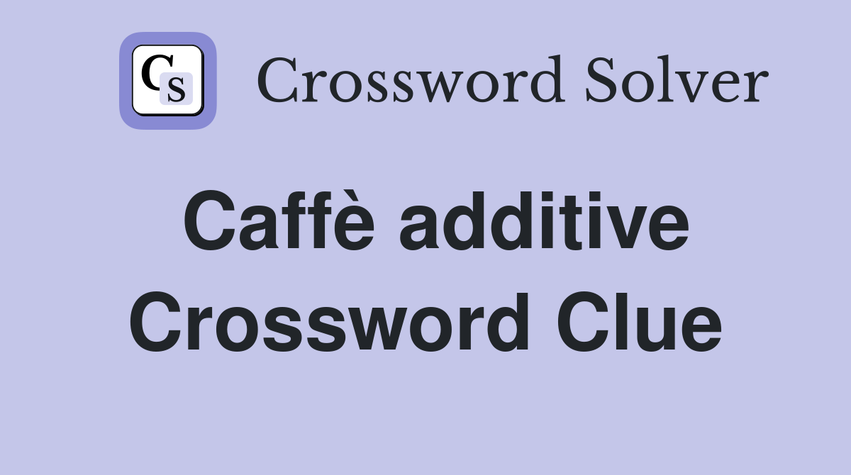 Caffè additive Crossword Clue