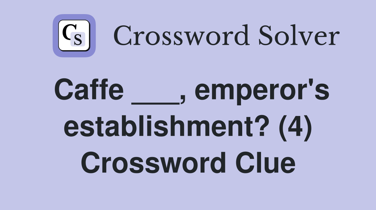 Caffe ___, emperor's establishment? (4) Crossword Clue