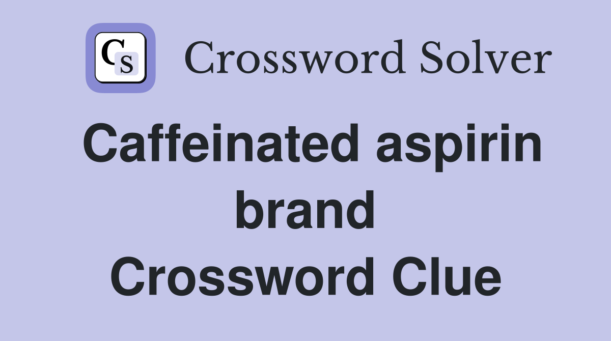 Caffeinated aspirin brand Crossword Clue
