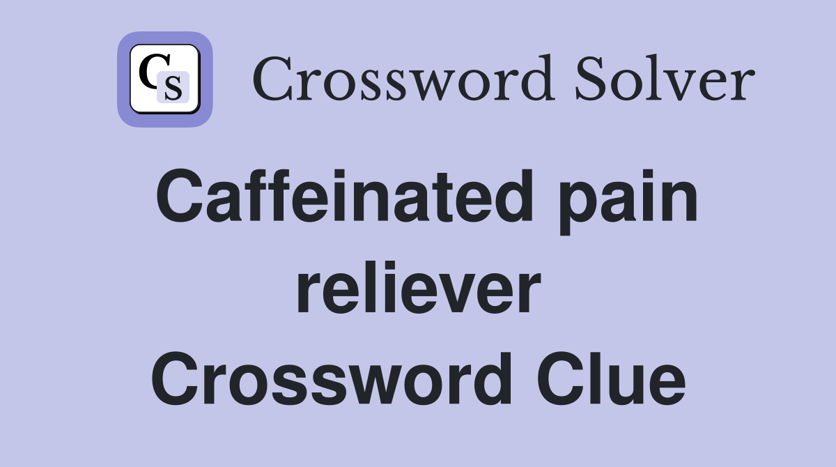 Caffeinated pain reliever Crossword Clue