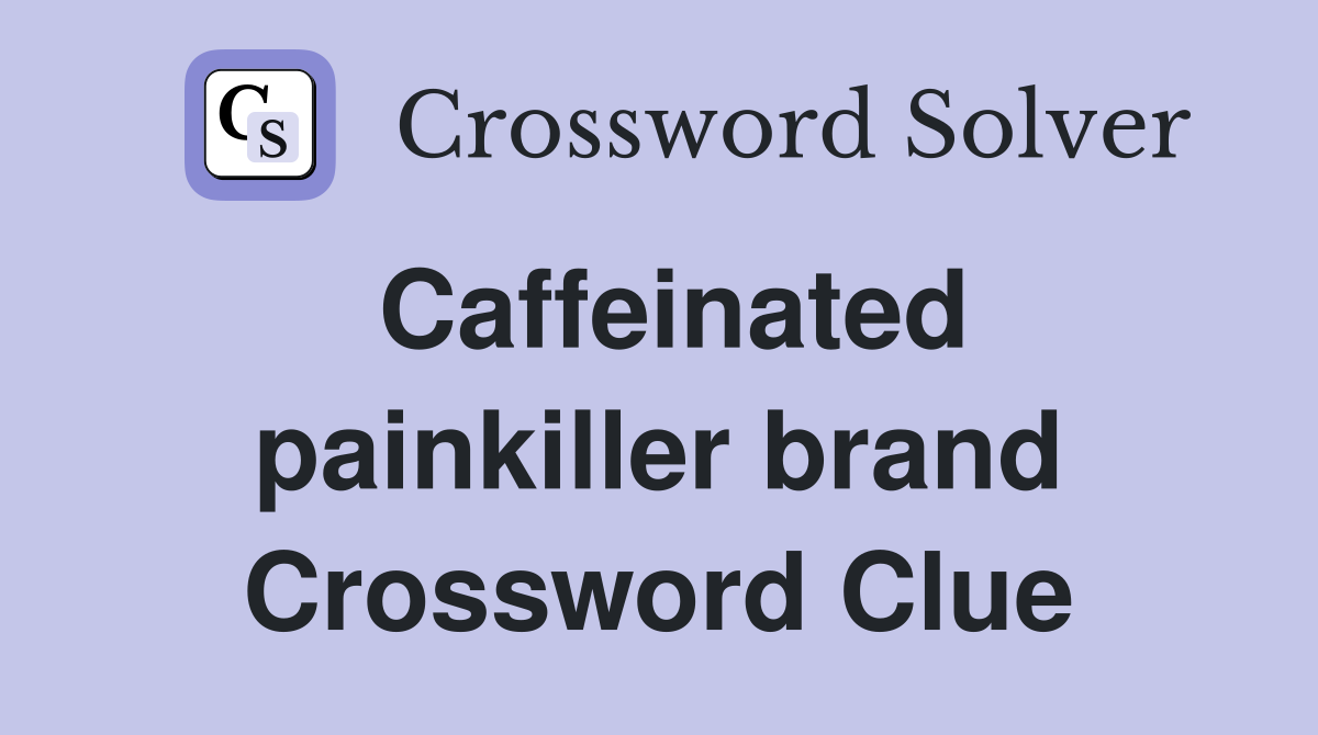 Caffeinated painkiller brand Crossword Clue