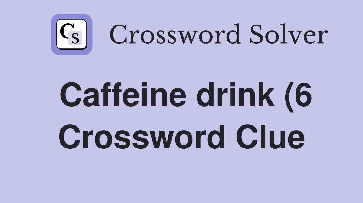 Caffeine drink (6) Crossword Clue Answers Crossword Solver Caffeine drink (6) Crossword Clue Answers Crossword Solver