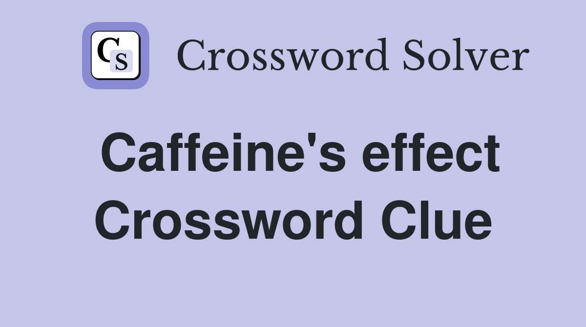 Caffeine's effect Crossword Clue