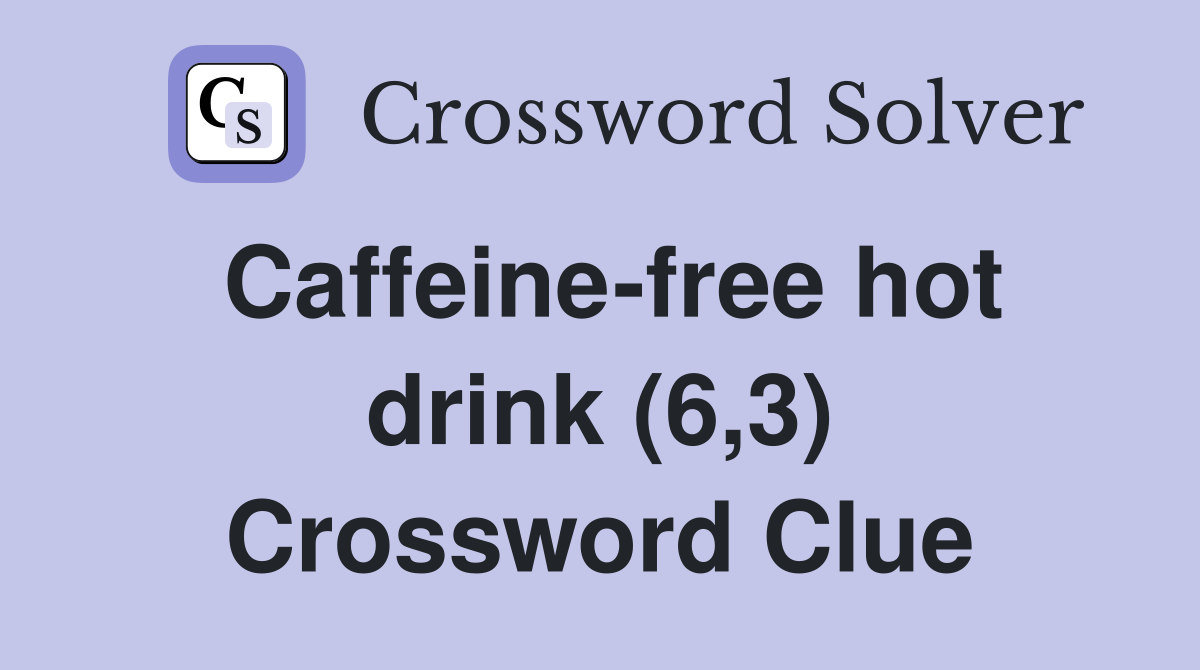 Caffeine-free hot drink (6,3) Crossword Clue