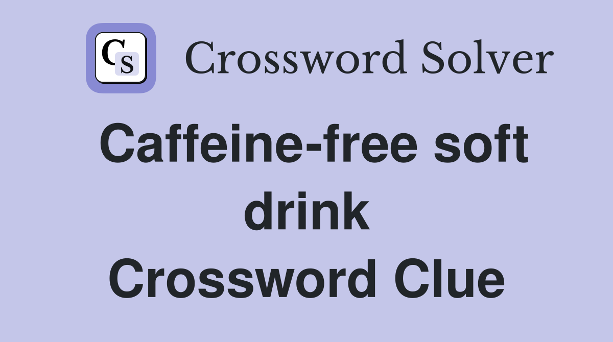 Caffeine-free soft drink Crossword Clue
