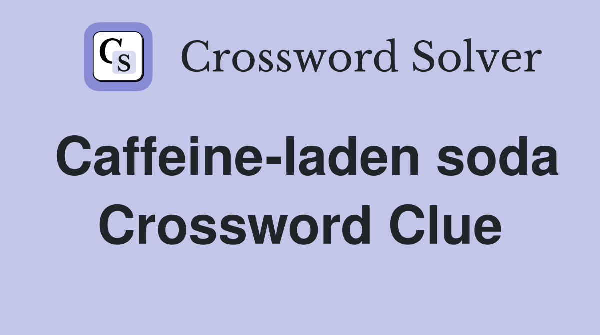 Caffeine-laden soda Crossword Clue