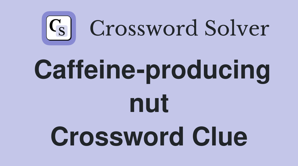 Caffeine-producing nut Crossword Clue