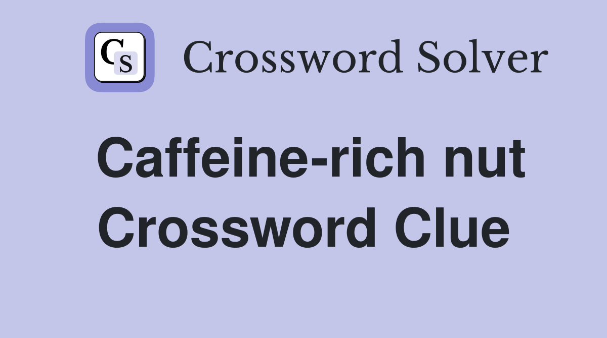 Caffeine-rich nut Crossword Clue