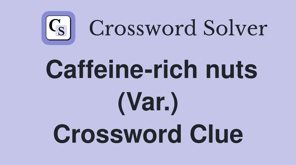 Caffeine-rich nuts (Var.) Crossword Clue