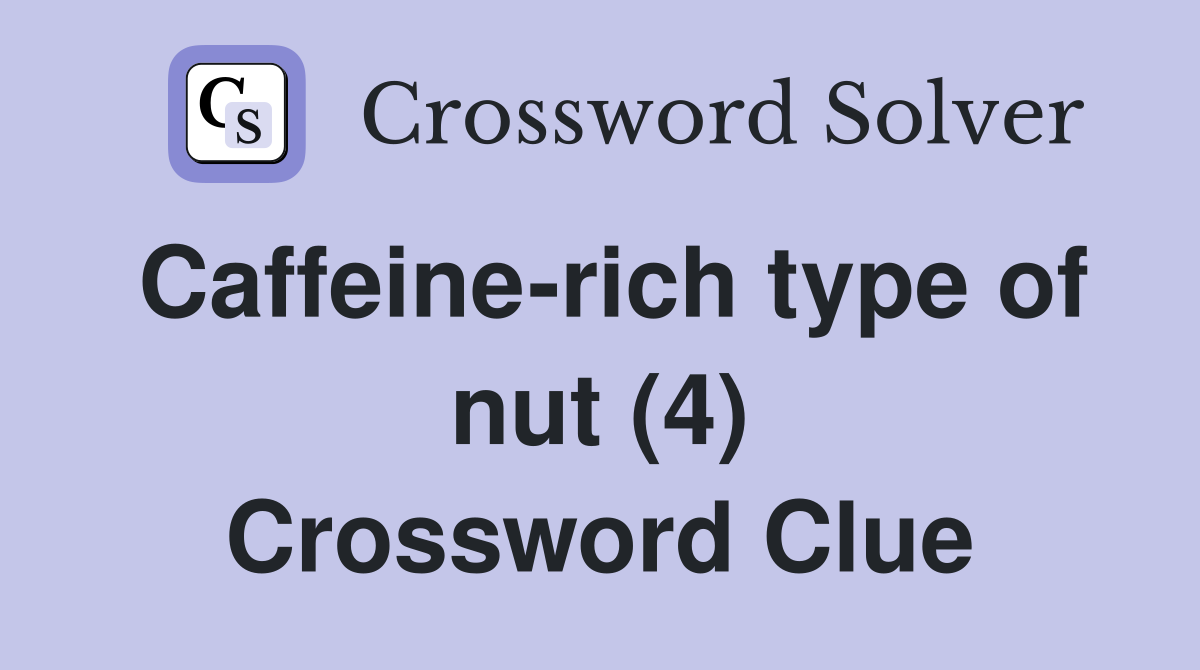 Caffeine-rich type of nut (4) Crossword Clue