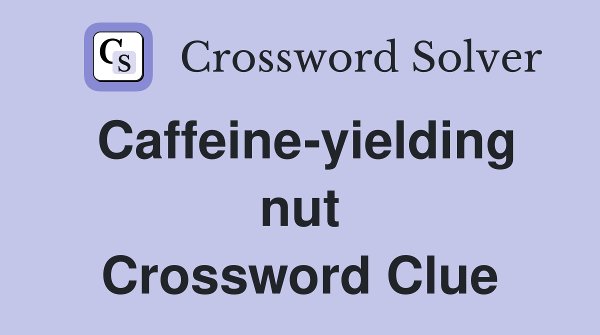 Caffeine-yielding nut Crossword Clue