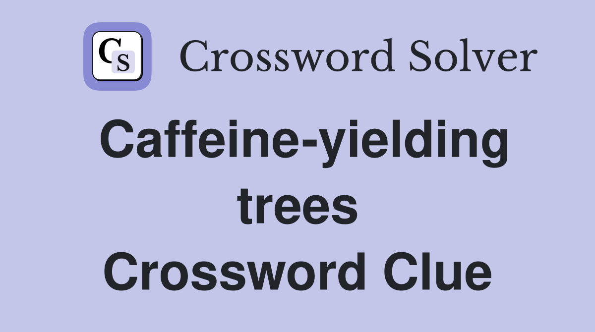 Caffeine-yielding trees Crossword Clue