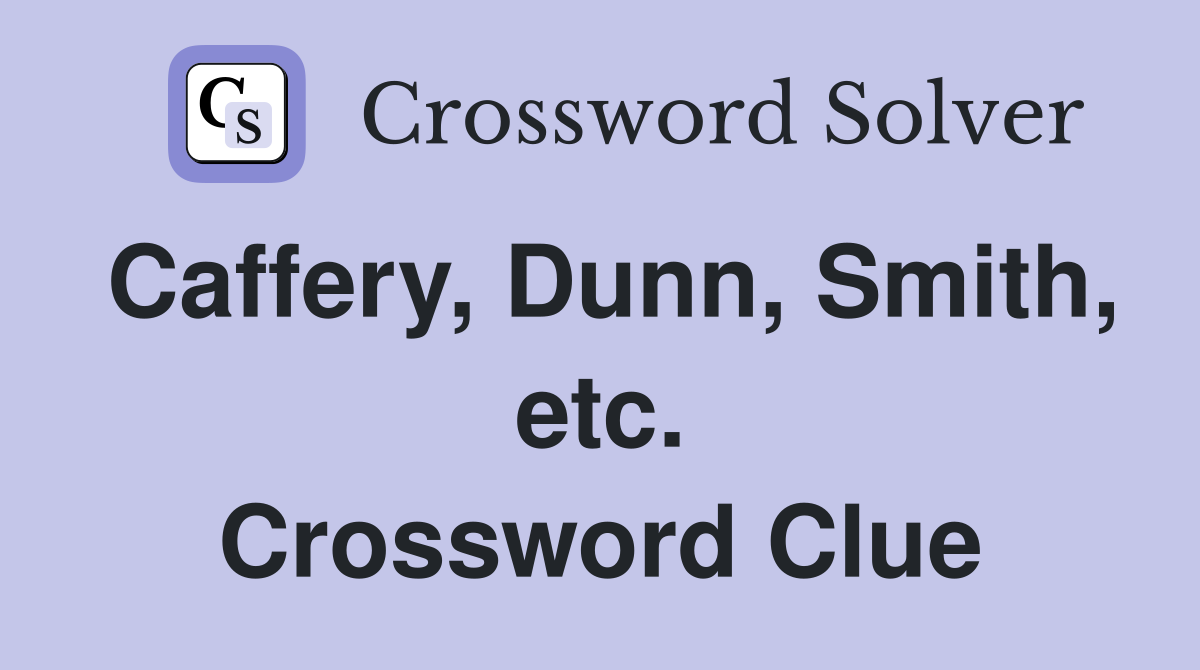 Caffery, Dunn, Smith, etc. Crossword Clue