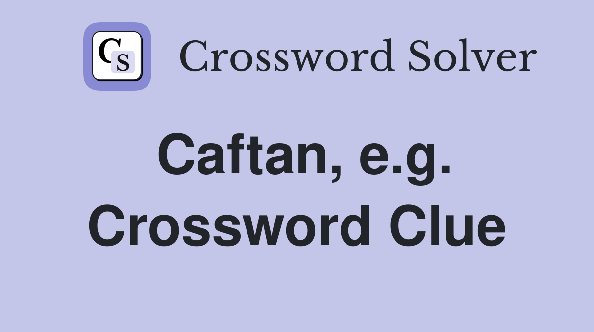 Caftan, e.g. Crossword Clue