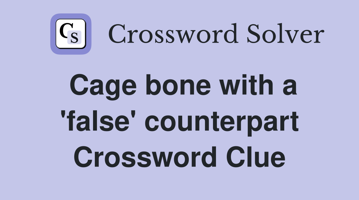 Cage bone with a 'false' counterpart Crossword Clue