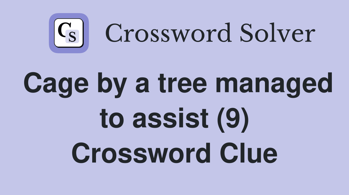 Cage by a tree managed to assist (9) Crossword Clue