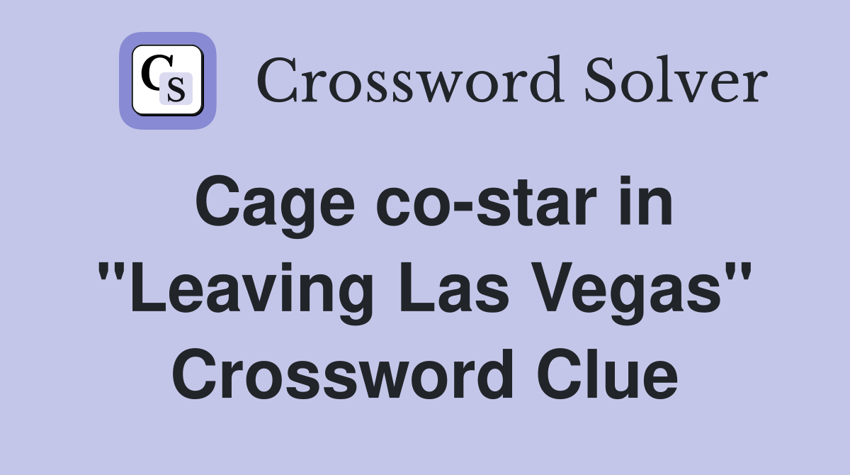 Cage co-star in "Leaving Las Vegas" Crossword Clue