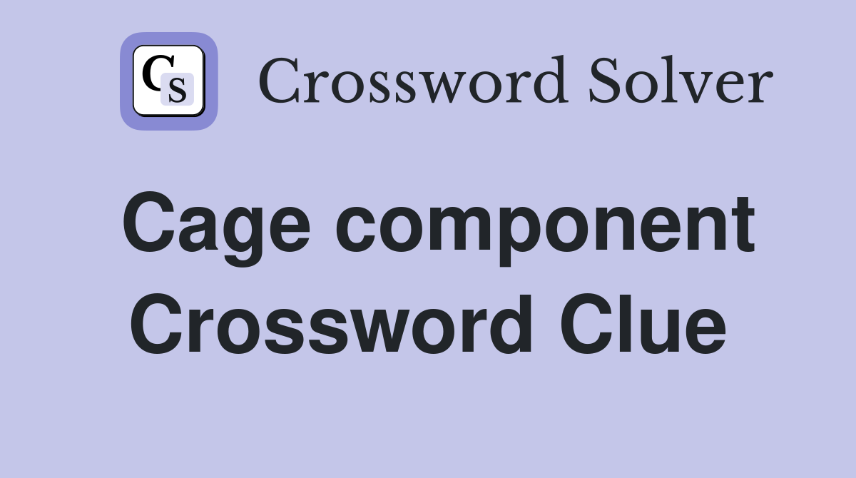 Cage component Crossword Clue