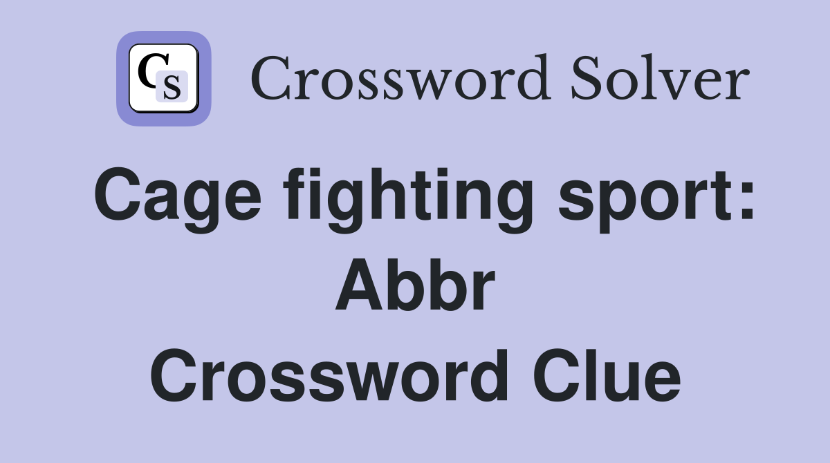 Cage fighting sport: Abbr Crossword Clue
