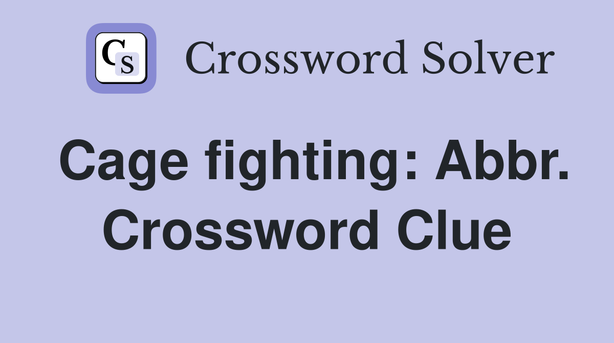 Cage fighting: Abbr. Crossword Clue