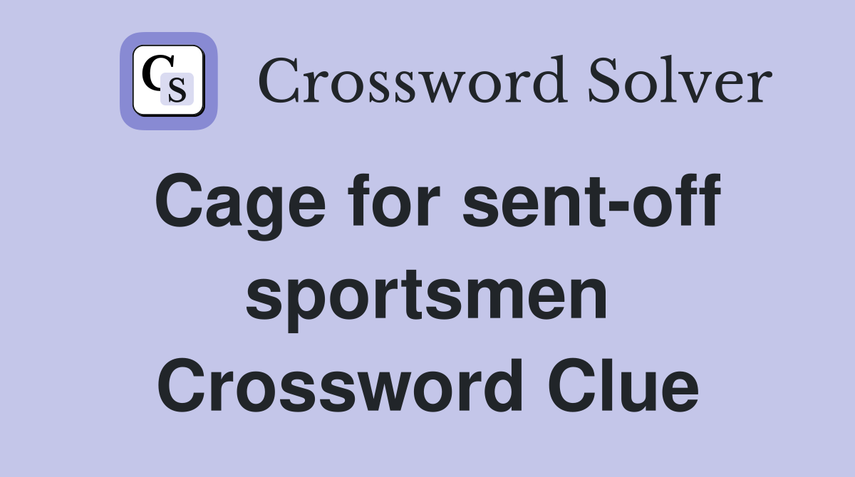 Cage for sent-off sportsmen Crossword Clue