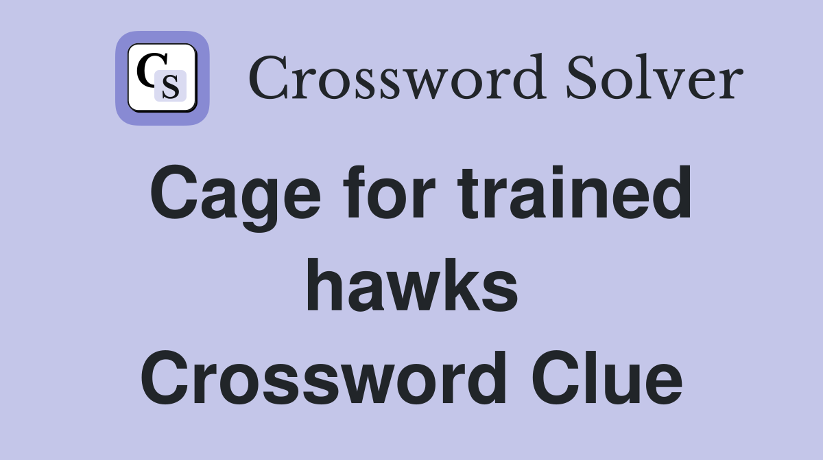 Cage for trained hawks Crossword Clue