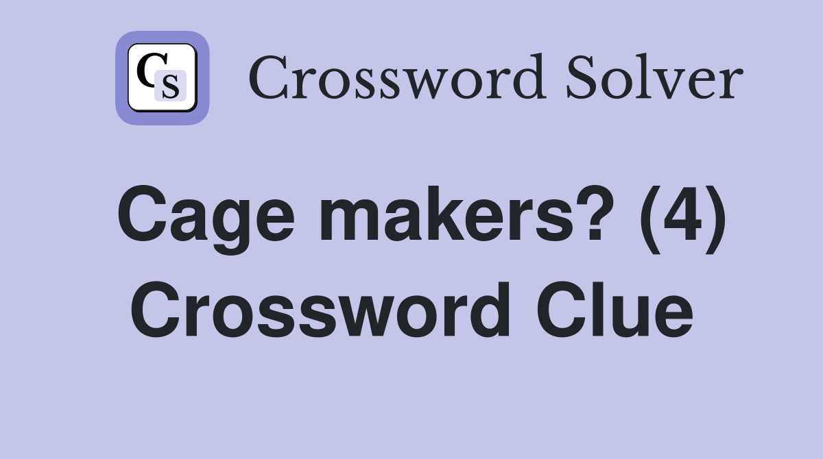 Cage makers? (4) Crossword Clue
