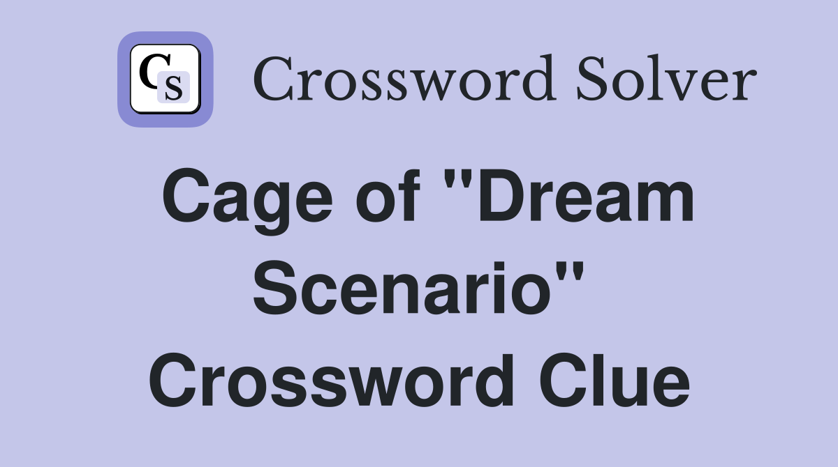Cage of "Dream Scenario" Crossword Clue