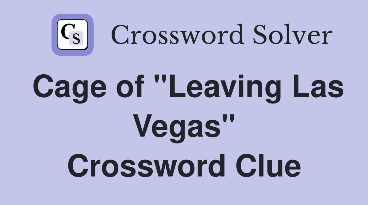 Cage of "Leaving Las Vegas" Crossword Clue