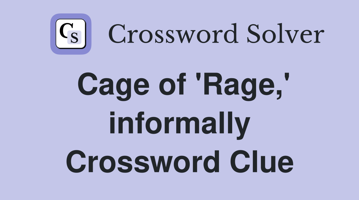 Cage of 'Rage,' informally Crossword Clue