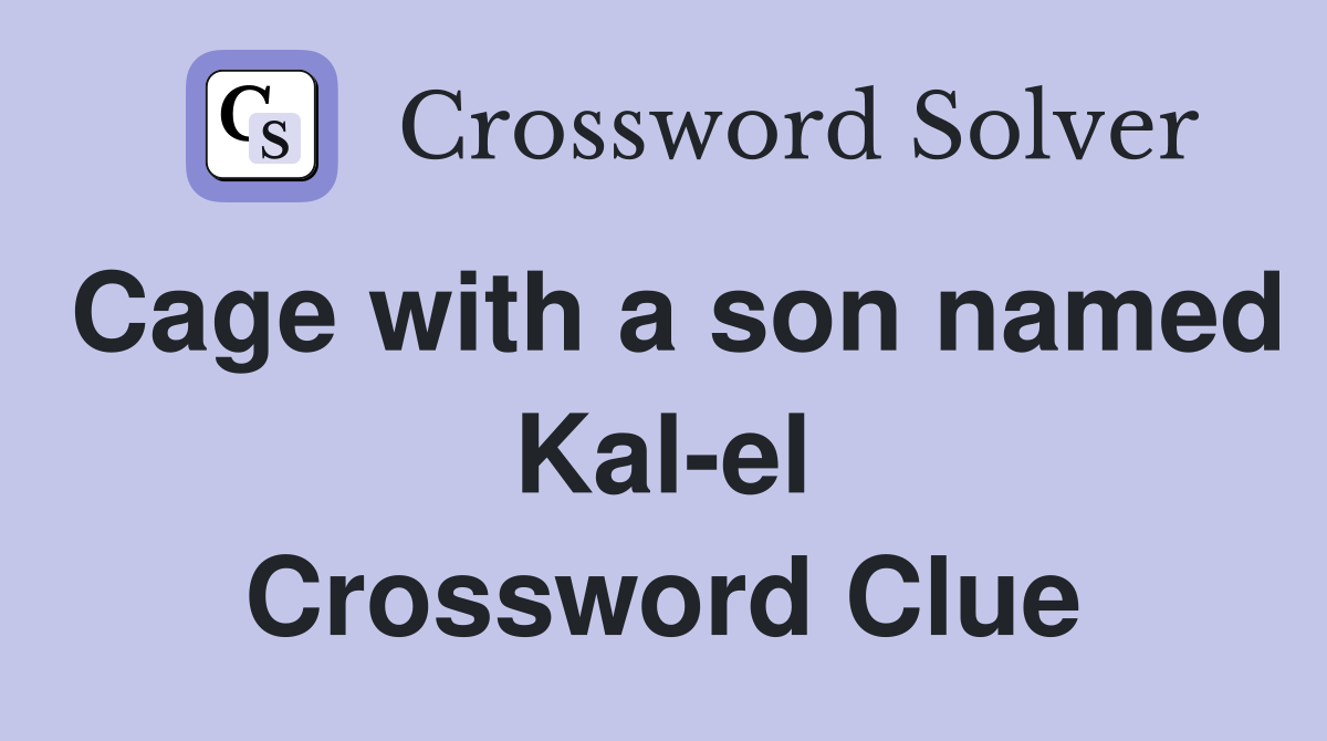Cage with a son named Kal-el Crossword Clue