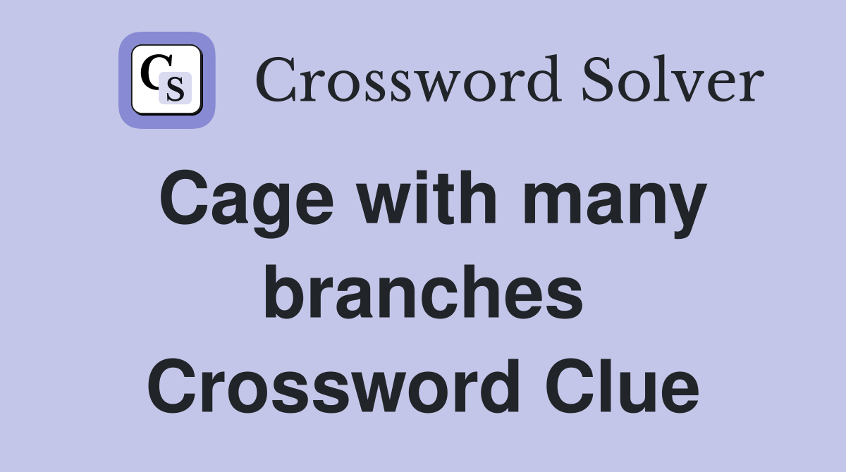 Cage with many branches Crossword Clue