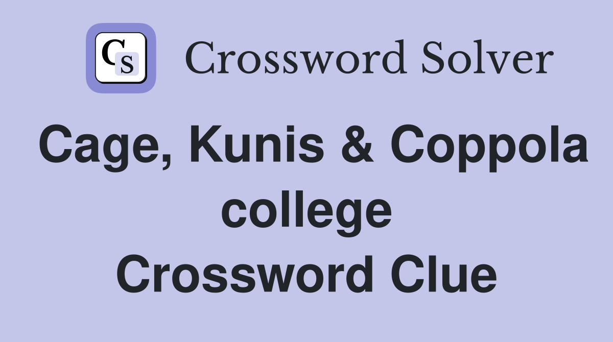 Cage, Kunis & Coppola college Crossword Clue