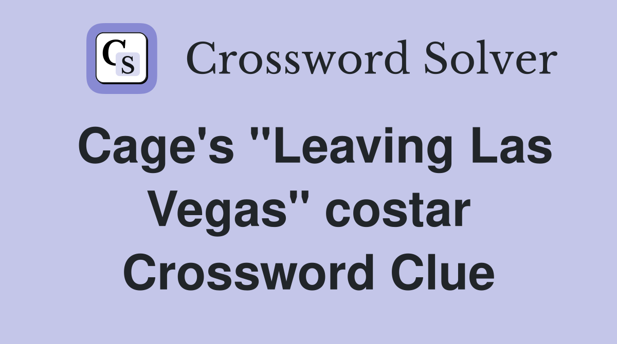 Cage's "Leaving Las Vegas" costar Crossword Clue