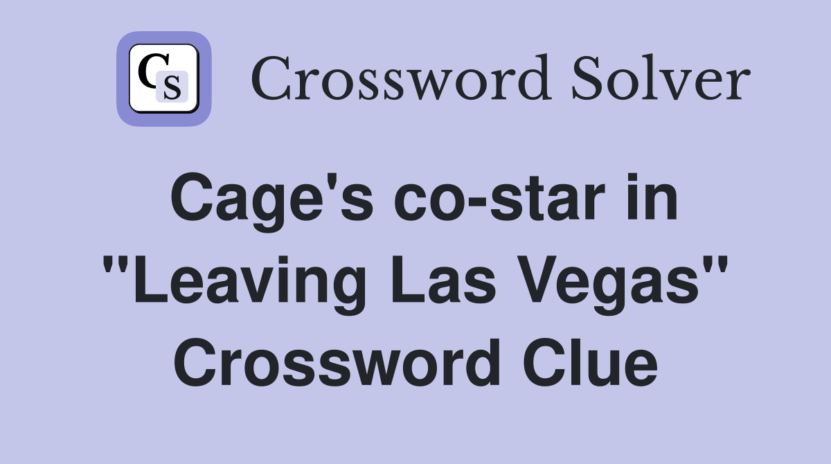 Cage's co-star in "Leaving Las Vegas" Crossword Clue