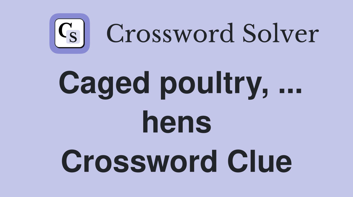 Caged poultry, ... hens Crossword Clue
