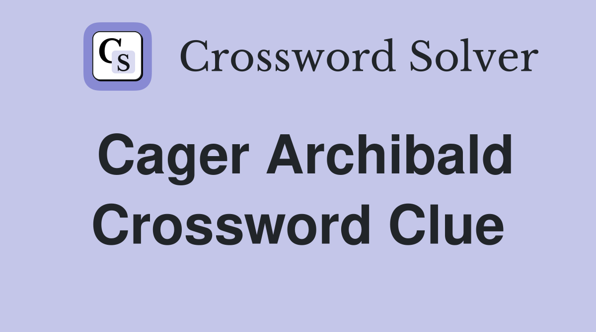 Cager Archibald Crossword Clue