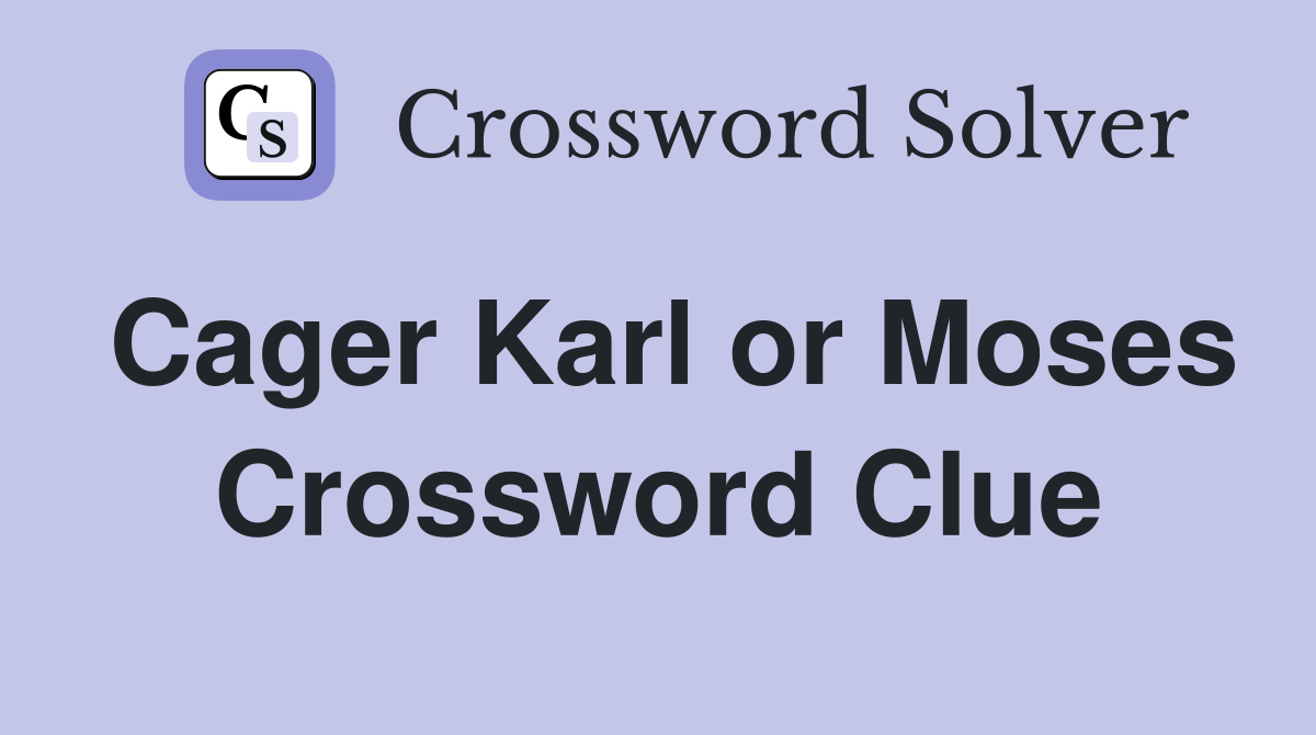 Cager Karl or Moses Crossword Clue